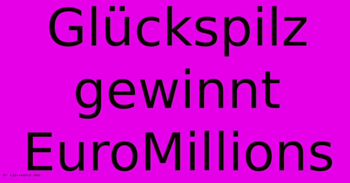 Glückspilz Gewinnt EuroMillions