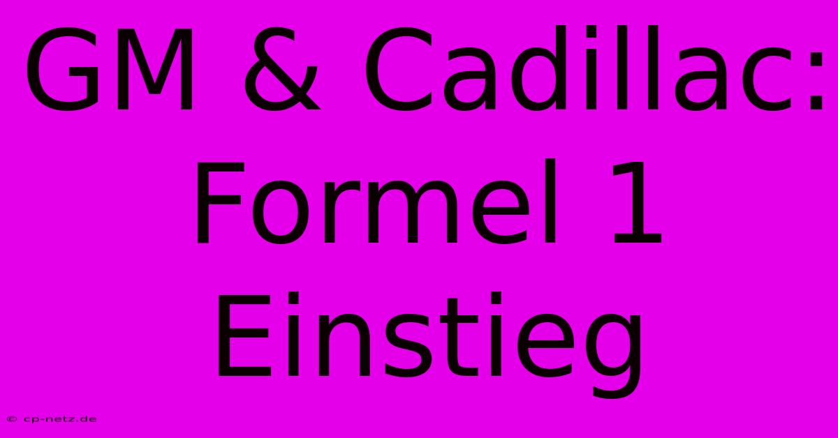 GM & Cadillac: Formel 1 Einstieg