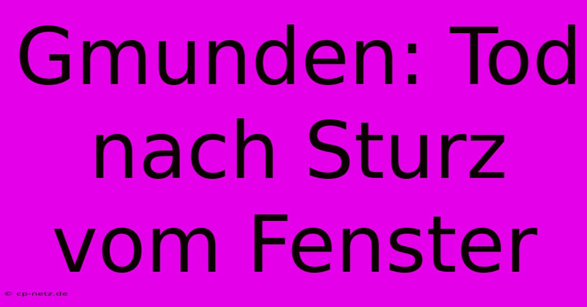 Gmunden: Tod Nach Sturz Vom Fenster