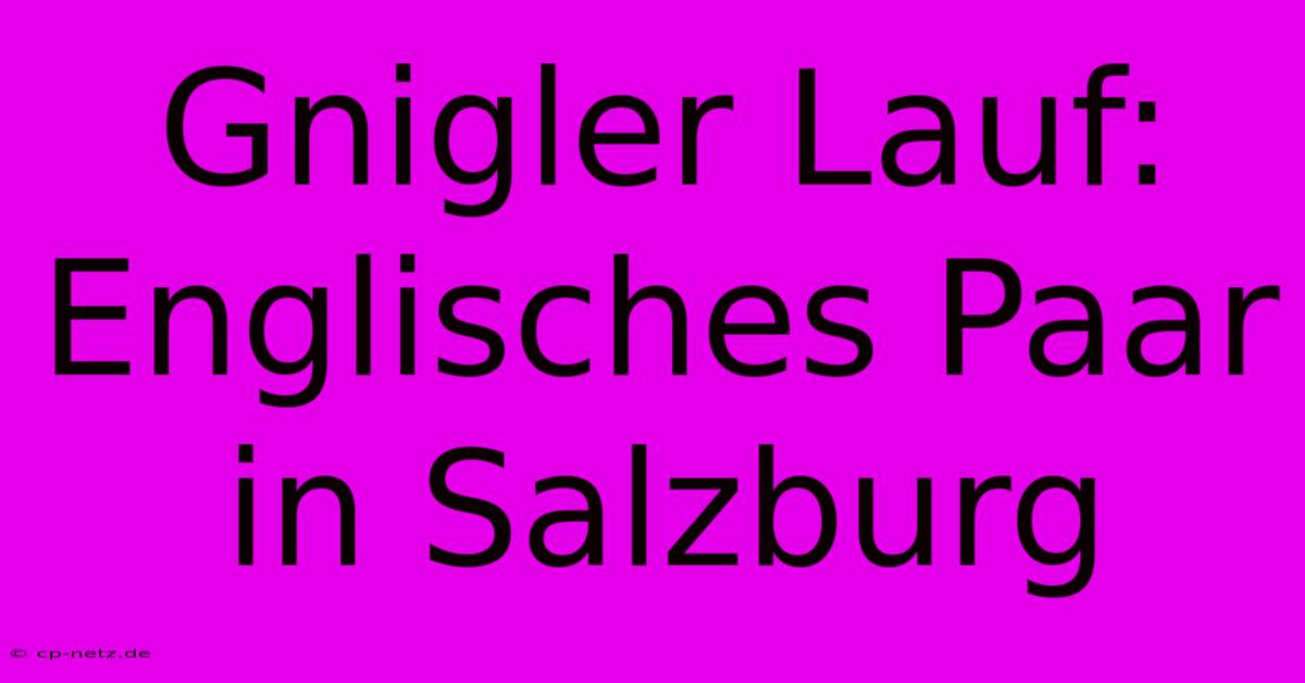 Gnigler Lauf: Englisches Paar In Salzburg