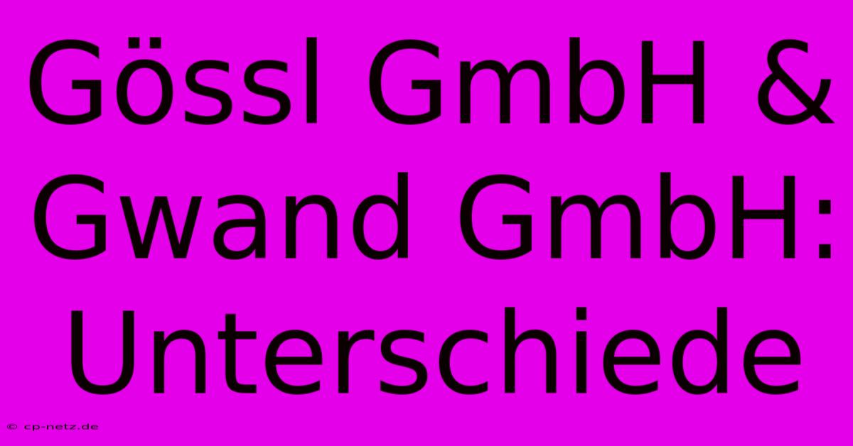 Gössl GmbH & Gwand GmbH: Unterschiede