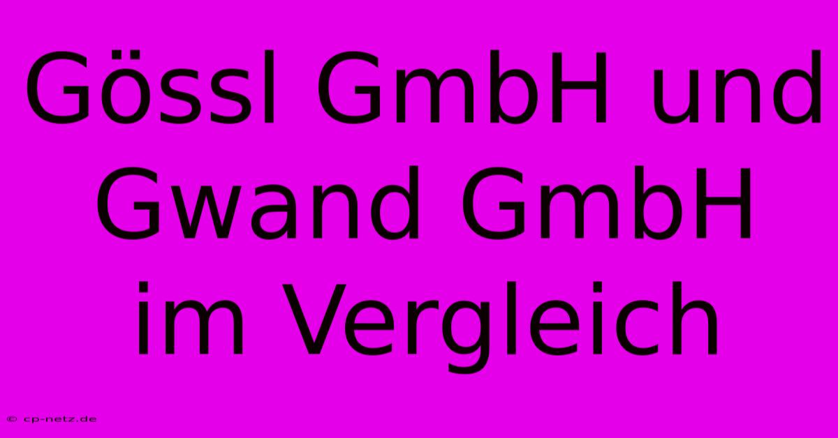 Gössl GmbH Und Gwand GmbH Im Vergleich