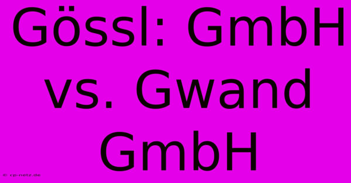 Gössl: GmbH Vs. Gwand GmbH