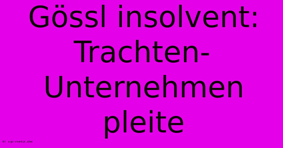 Gössl Insolvent: Trachten-Unternehmen Pleite