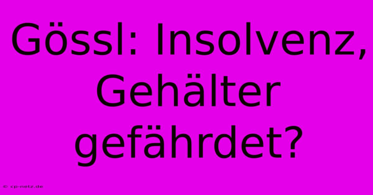 Gössl: Insolvenz, Gehälter Gefährdet?