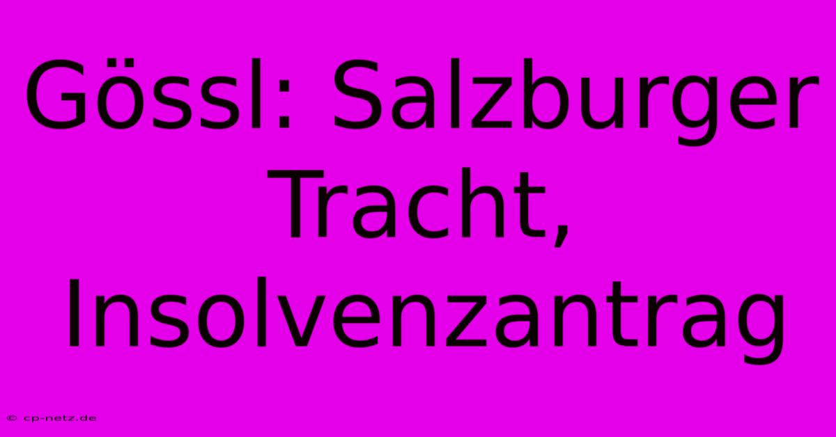 Gössl: Salzburger Tracht, Insolvenzantrag