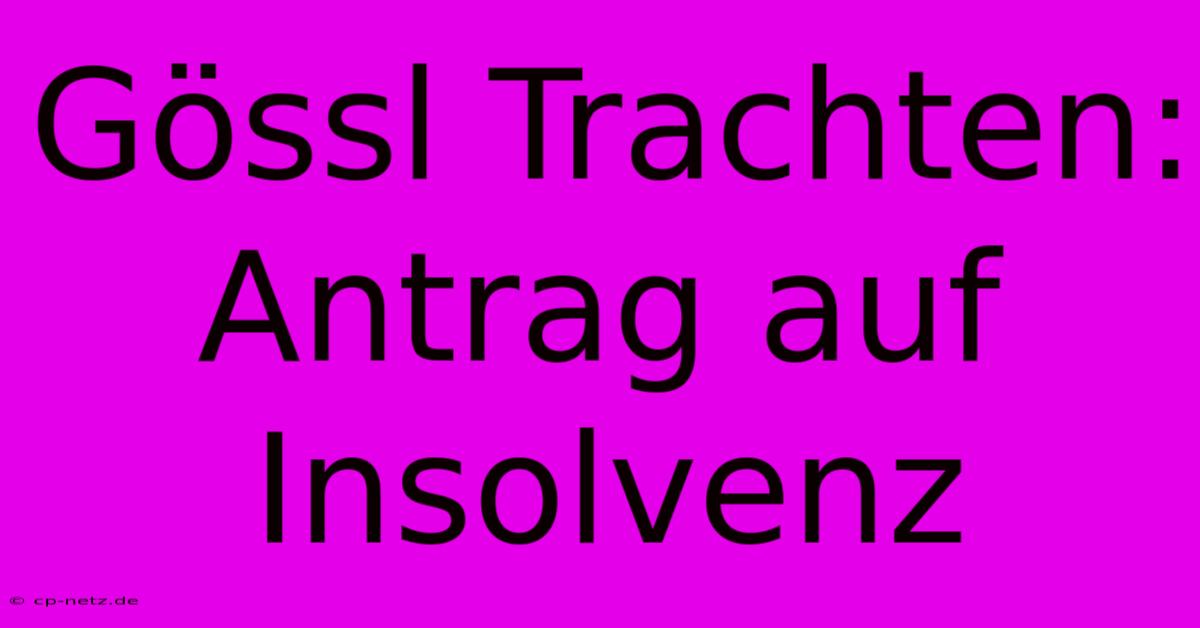 Gössl Trachten: Antrag Auf Insolvenz