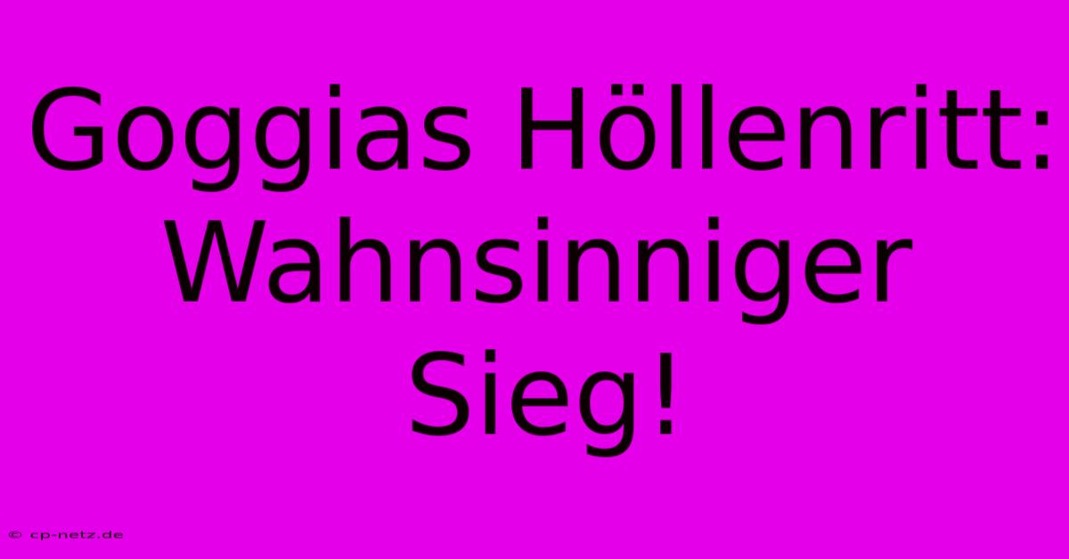 Goggias Höllenritt: Wahnsinniger Sieg!