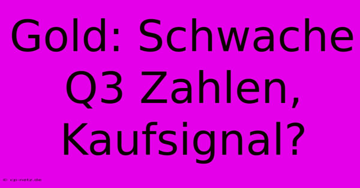 Gold: Schwache Q3 Zahlen, Kaufsignal?