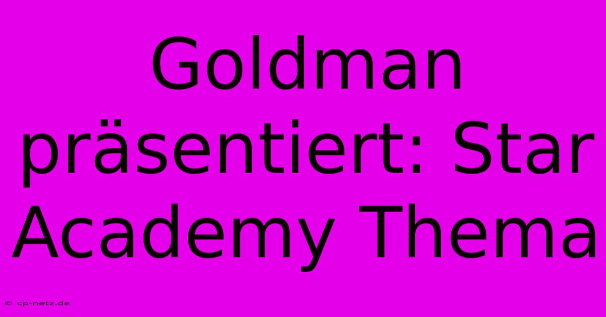 Goldman Präsentiert: Star Academy Thema