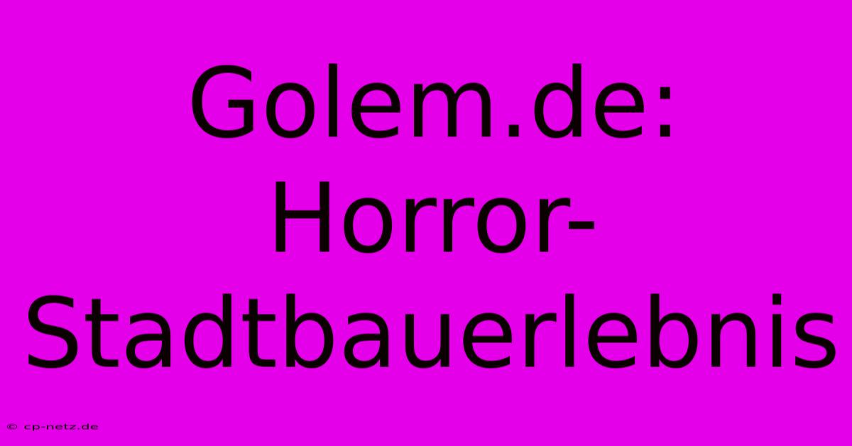 Golem.de: Horror-Stadtbauerlebnis