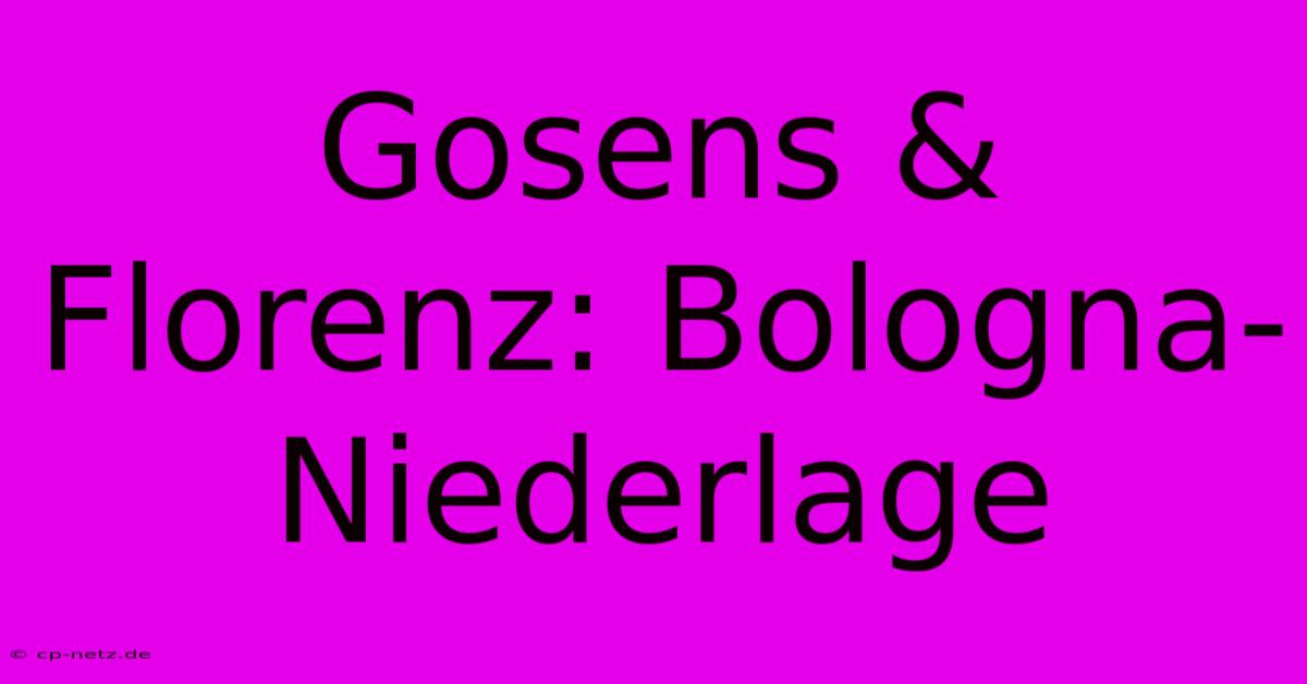 Gosens & Florenz: Bologna-Niederlage