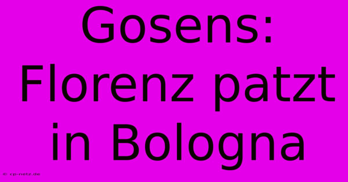 Gosens: Florenz Patzt In Bologna