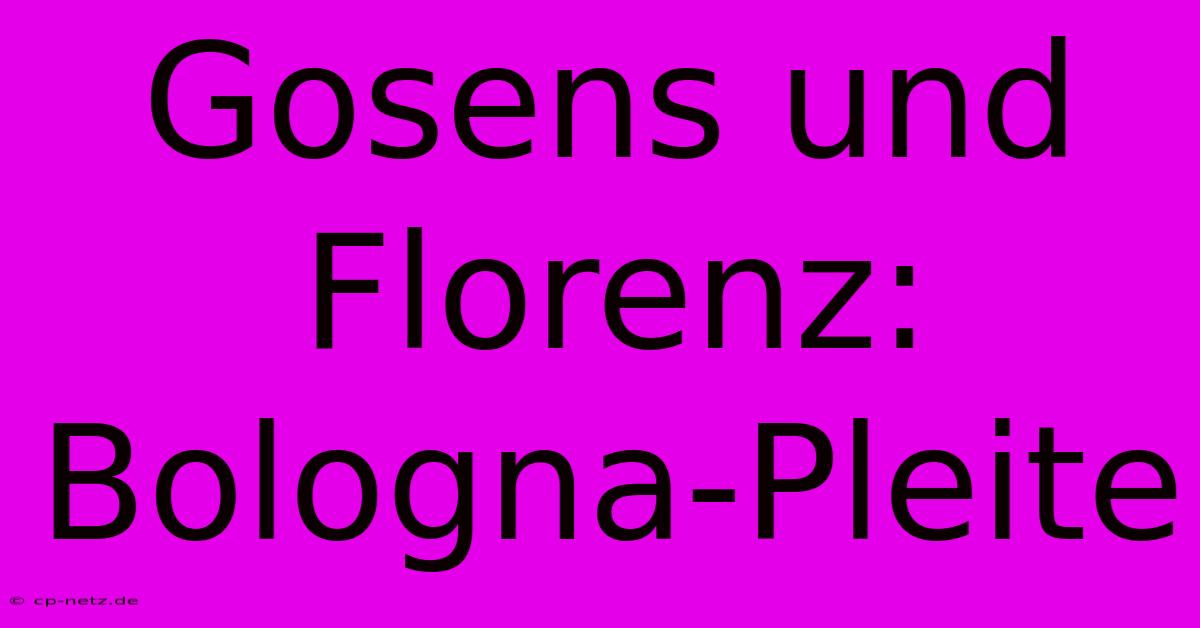 Gosens Und Florenz: Bologna-Pleite