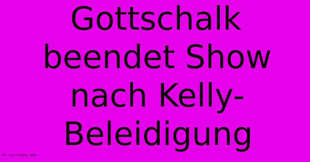 Gottschalk Beendet Show Nach Kelly-Beleidigung