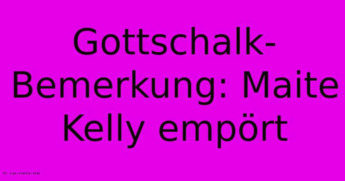 Gottschalk-Bemerkung: Maite Kelly Empört