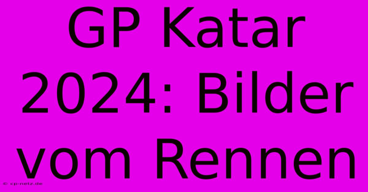 GP Katar 2024: Bilder Vom Rennen