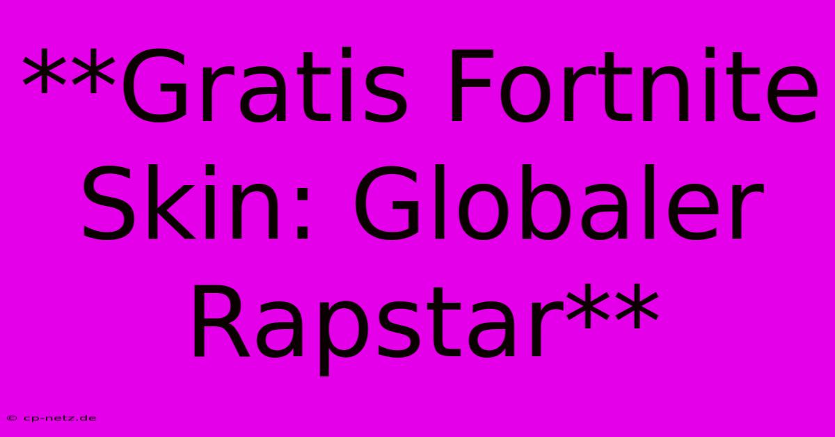 **Gratis Fortnite Skin: Globaler Rapstar**