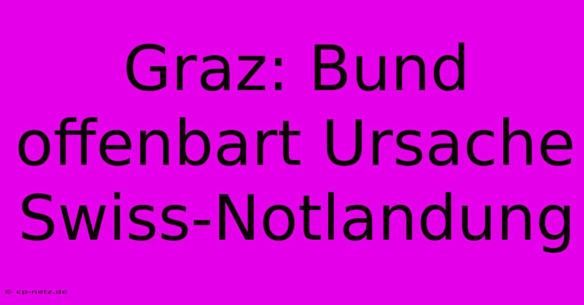 Graz: Bund Offenbart Ursache Swiss-Notlandung