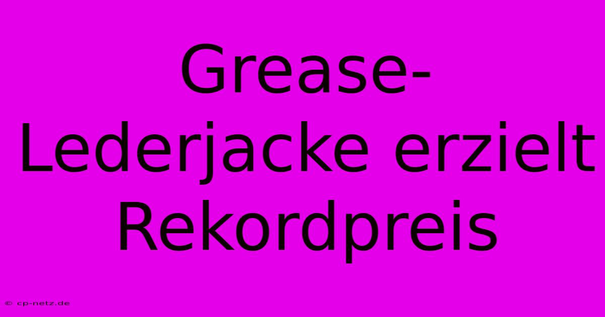 Grease-Lederjacke Erzielt Rekordpreis