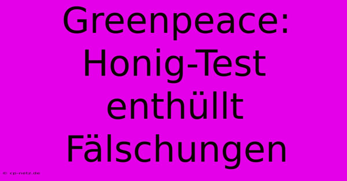 Greenpeace: Honig-Test Enthüllt Fälschungen