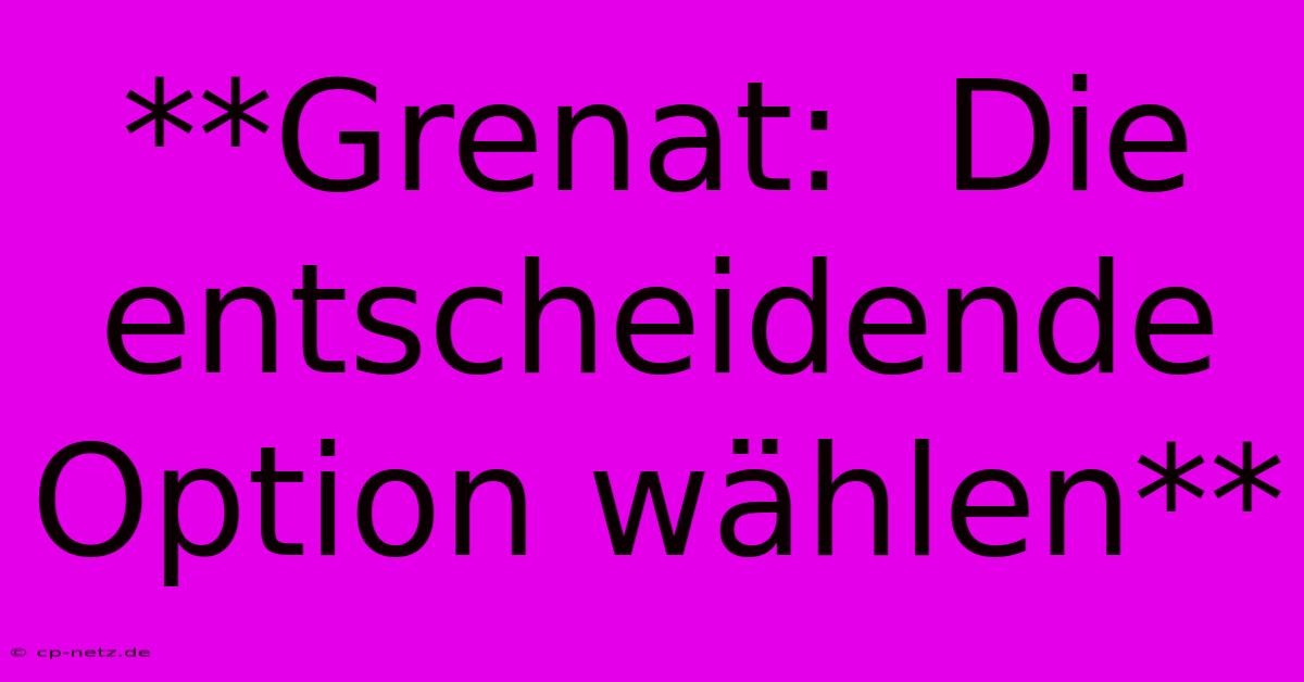 **Grenat:  Die Entscheidende Option Wählen**