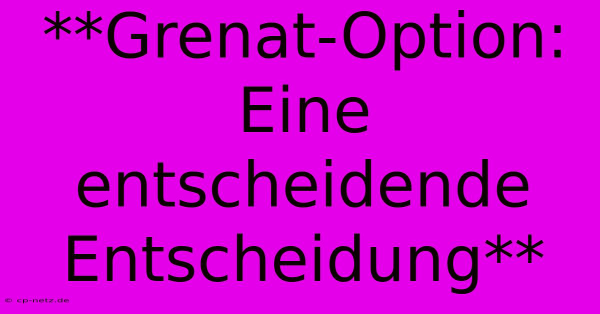 **Grenat-Option:  Eine Entscheidende Entscheidung**