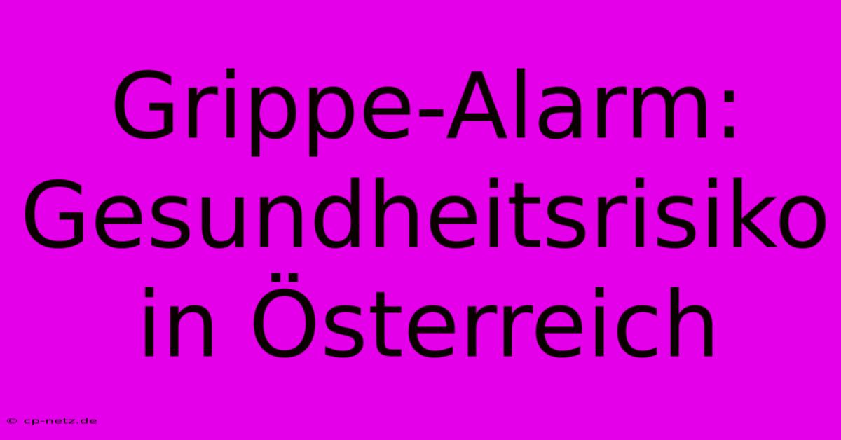 Grippe-Alarm: Gesundheitsrisiko In Österreich