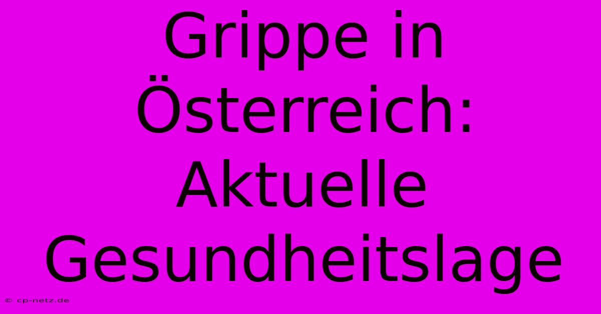 Grippe In Österreich: Aktuelle Gesundheitslage