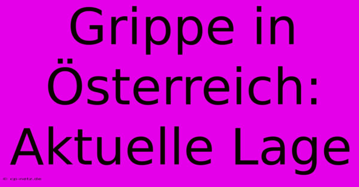 Grippe In Österreich: Aktuelle Lage