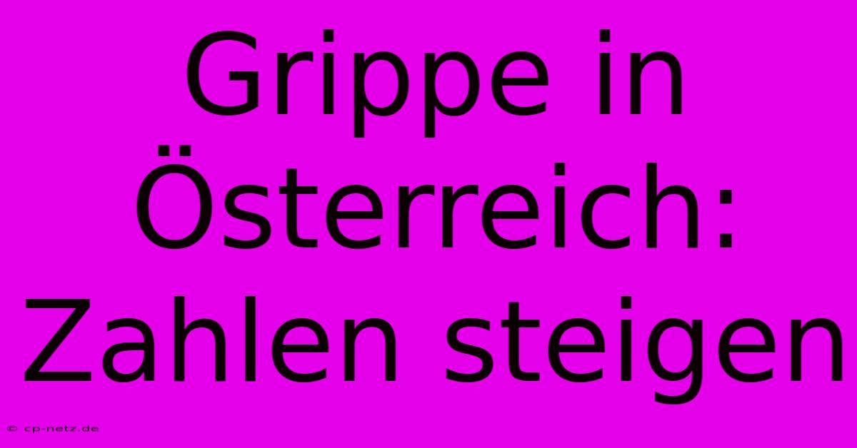 Grippe In Österreich: Zahlen Steigen