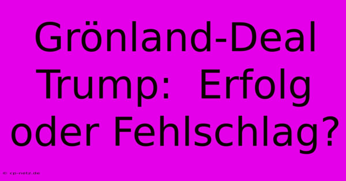 Grönland-Deal Trump:  Erfolg Oder Fehlschlag?