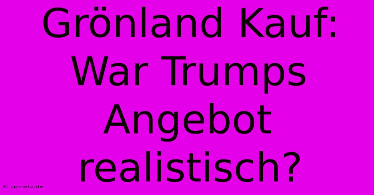 Grönland Kauf:  War Trumps Angebot Realistisch?