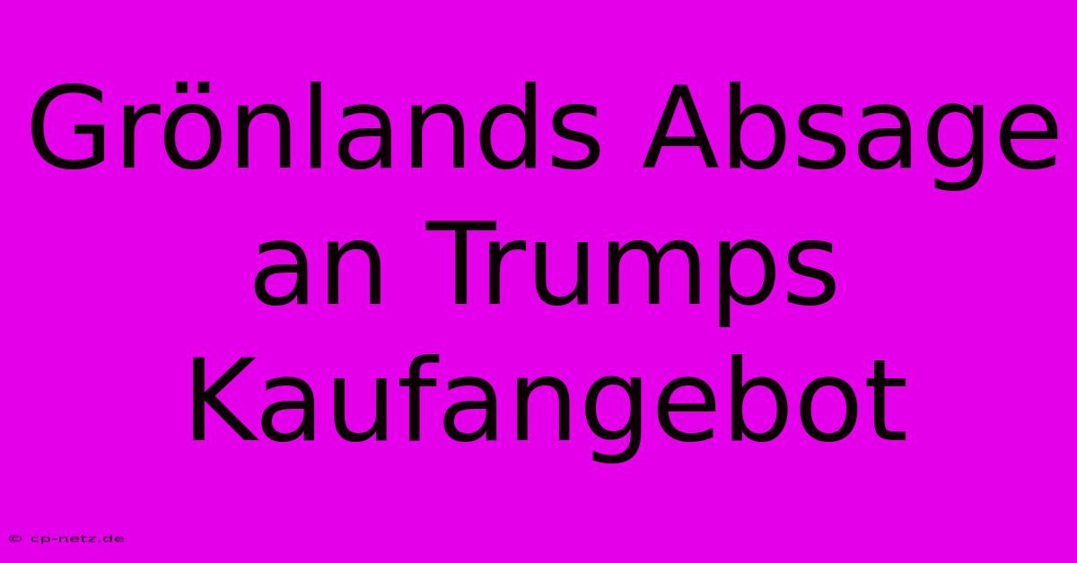 Grönlands Absage An Trumps Kaufangebot