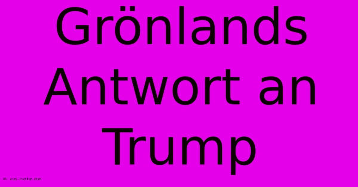 Grönlands Antwort An Trump