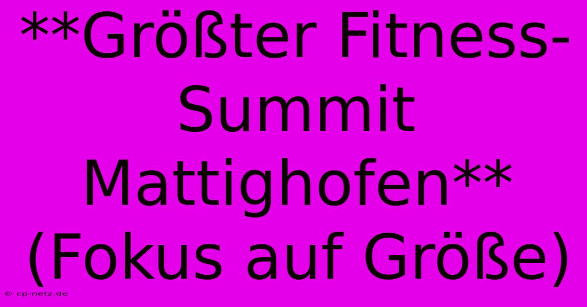 **Größter Fitness-Summit Mattighofen** (Fokus Auf Größe)