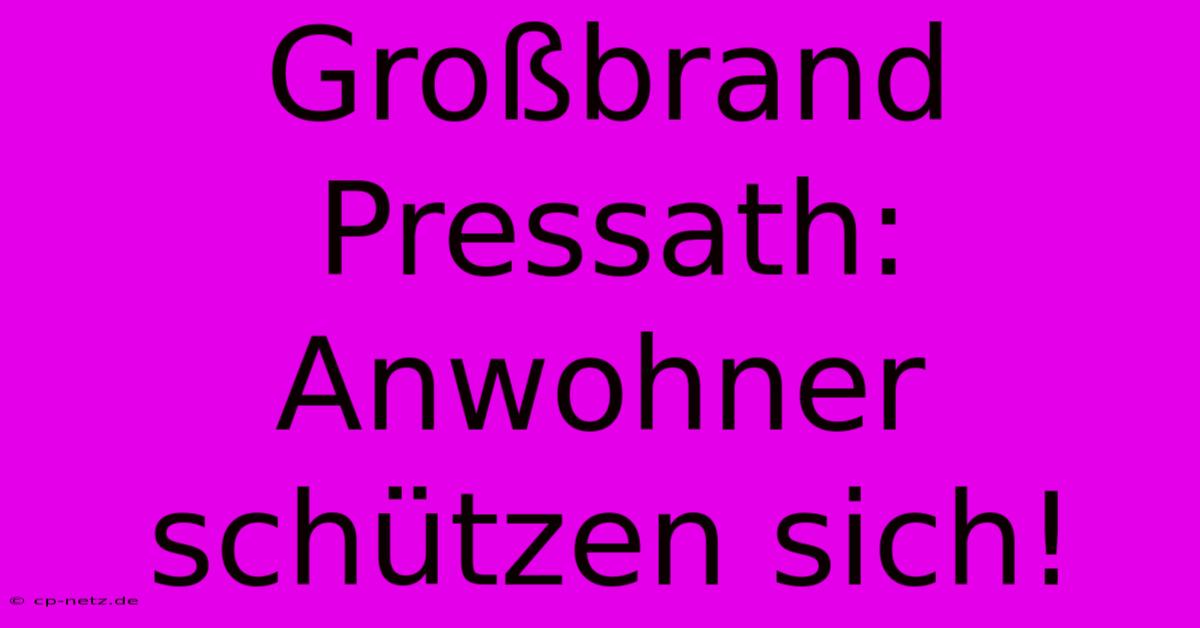 Großbrand Pressath: Anwohner Schützen Sich!