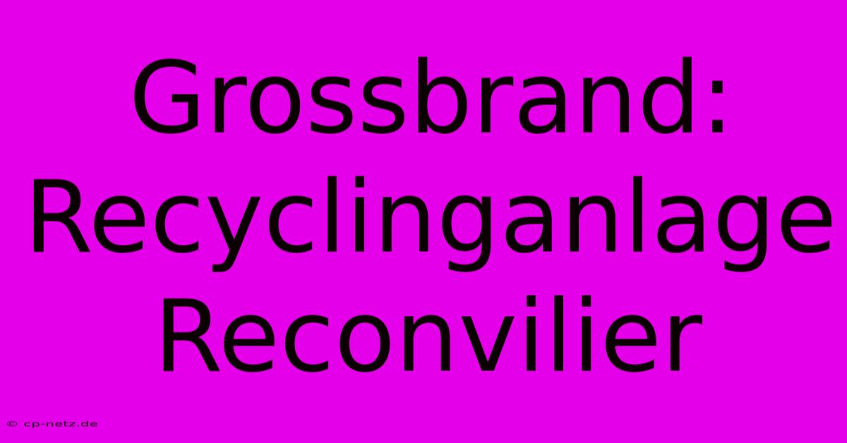 Grossbrand: Recyclinganlage Reconvilier