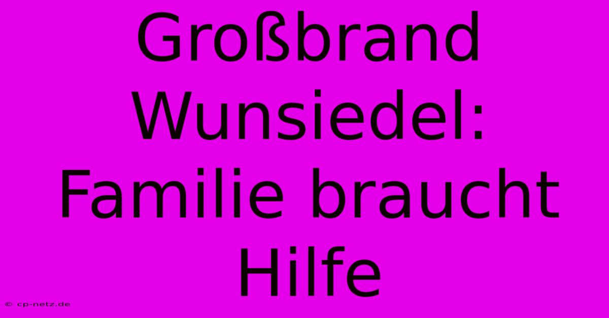 Großbrand Wunsiedel: Familie Braucht Hilfe