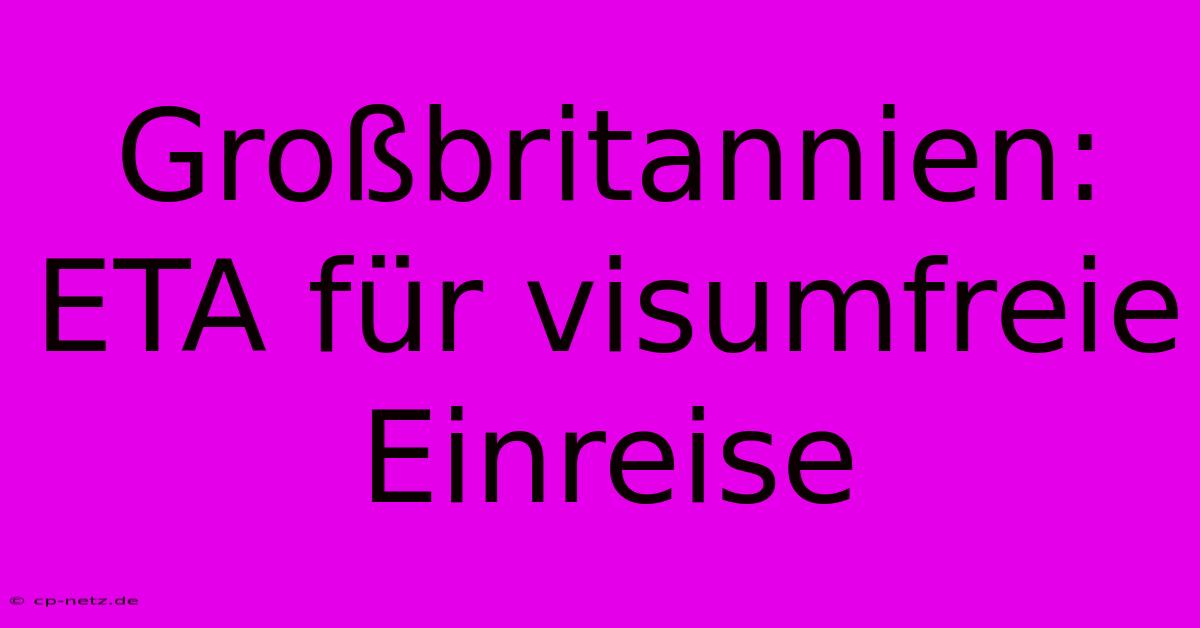 Großbritannien: ETA Für Visumfreie Einreise