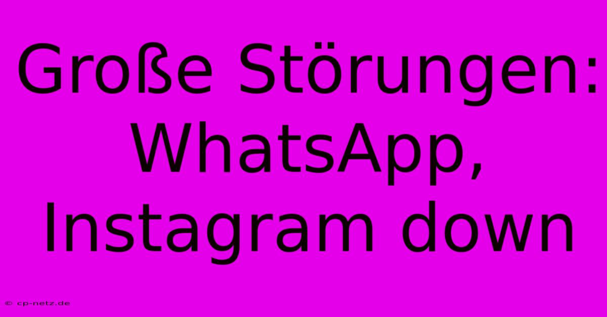 Große Störungen: WhatsApp, Instagram Down