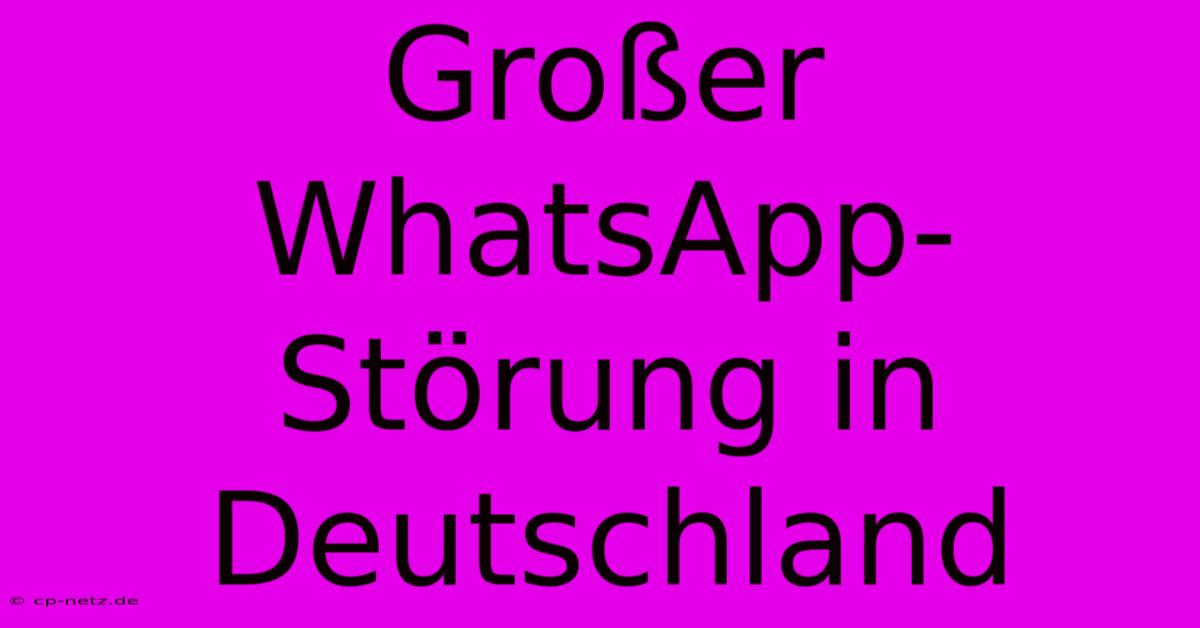 Großer WhatsApp-Störung In Deutschland