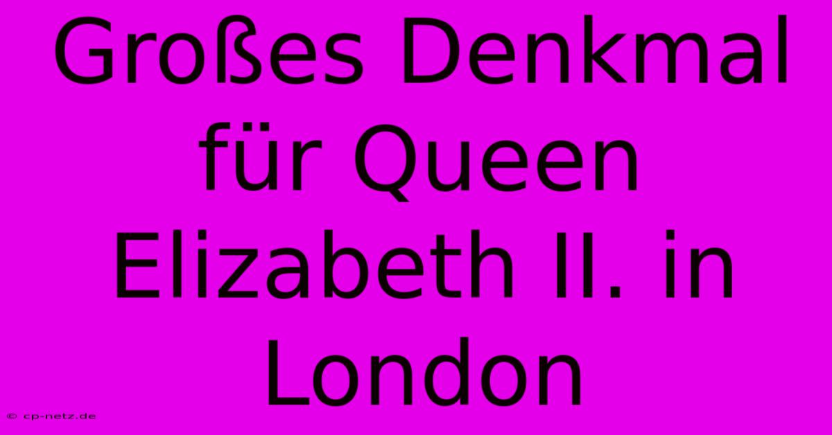 Großes Denkmal Für Queen Elizabeth II. In London