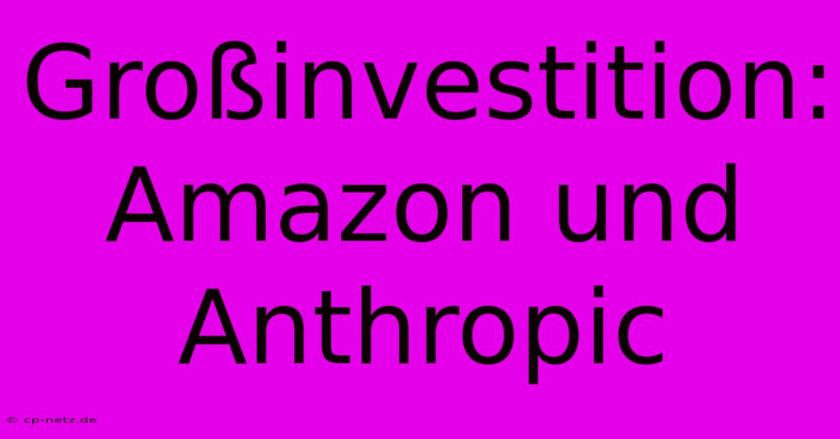 Großinvestition: Amazon Und Anthropic