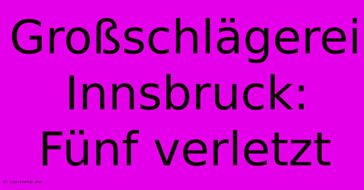 Großschlägerei Innsbruck: Fünf Verletzt