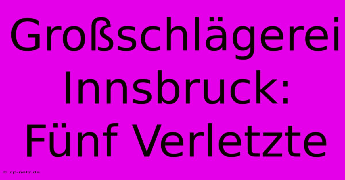 Großschlägerei Innsbruck: Fünf Verletzte