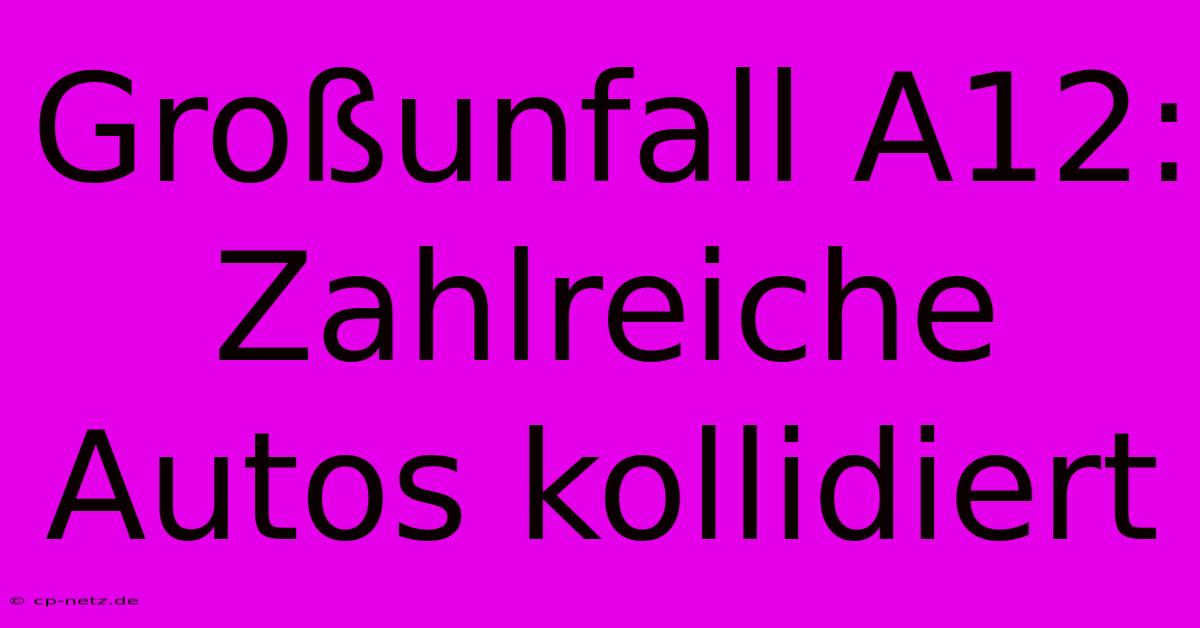 Großunfall A12: Zahlreiche Autos Kollidiert