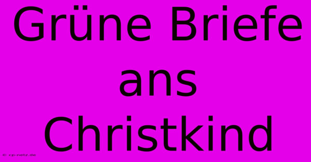 Grüne Briefe Ans Christkind