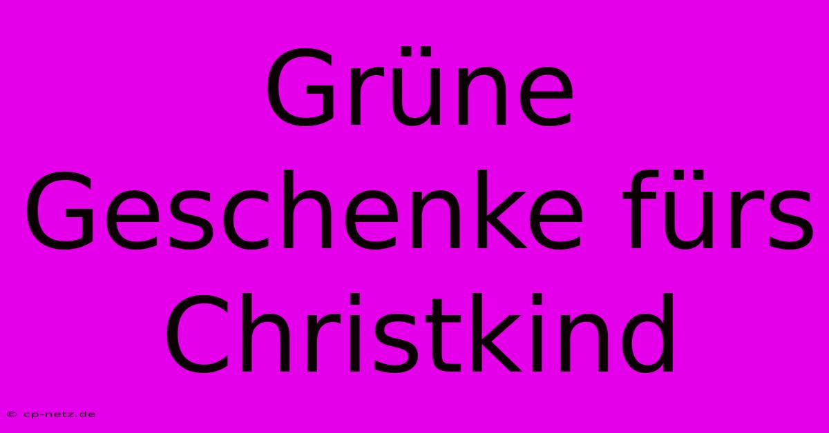 Grüne Geschenke Fürs Christkind