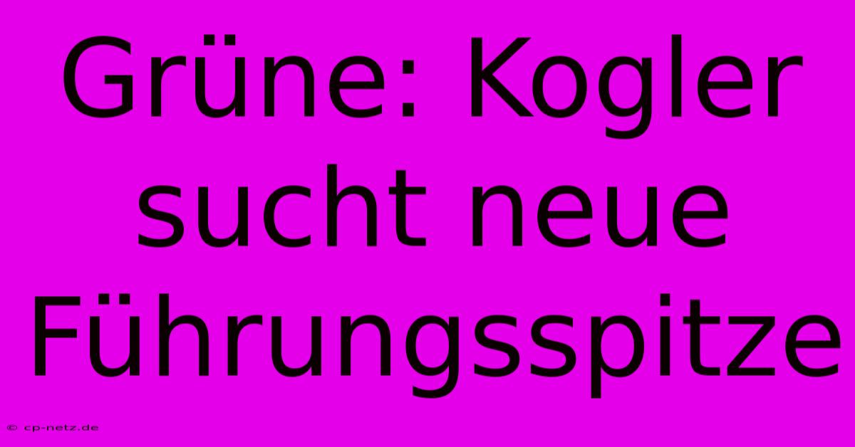 Grüne: Kogler Sucht Neue Führungsspitze